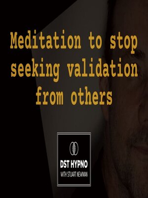 cover image of Meditation to stop seeking validation from others--A guided meditation--DST Hypno with Stu Newman
